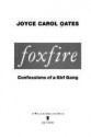 Foxfire: Confessions of a Girl Gang - Joyce Carol Oates