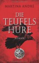 Die Teufelshure: Roman - Martina André