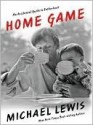 Home Game: An Accidental Guide to Fatherhood - Michael Lewis