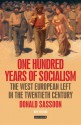 One Hundred Years of Socialism: The West European Left in the Twentieth Century - Donald Sassoon