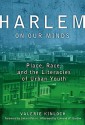 Harlem on Our Minds: Place, Race, and the Literacies of Urban Youth - Valerie Kinloch, Edmund W. Gordon, Jabari Mahiri