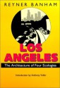 Los Angeles: The Architecture of Four Ecologies - Reyner Banham, Anthony Vidler