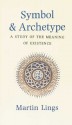 Symbol and Archetype: A Study in the Meaning of Existence - Martin Lings