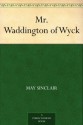 Mr. Waddington of Wyck - May Sinclair