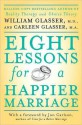 Eight Lessons for a Happier Marriage - William Glasser