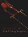 The Flying Trapeze - Duncan Bush