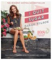 I Quit Sugar: Your Complete 8-Week Detox Program and Cookbook - Sarah Wilson