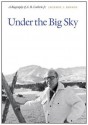 Under the Big Sky: A Biography of A.B. Guthrie, Jr. - Jackson J. Benson