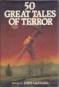 50 Great Tales Of Terror - John Canning, John A. Burke, Ronald Seth, Doddy Hay, Anthony Burton, Michael Hardwick, Mollie Hardwick, Ian Fellowes-Gordon, Frank Usher, Charles Eric Maine, Clare Smythe, Charles Clinton