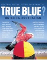 True Blue?: On Being Australian - Peter Goldsworthy