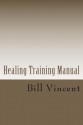 Healing Training Manual - Bill Vincent