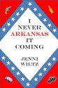 I Never Arkansas It Coming - Jenni Wiltz