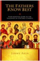 The Fathers Know Best: Your Essential Guide to the Teachings of the Early Church - Jimmy Akin, Marcus Grodi