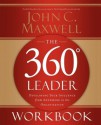 The 360 Degree Leader Workbook: Developing Your Influence from Anywhere in the Organization - John C. Maxwell