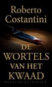 De wortels van het kwaad - Roberto Costantini, Miriam Bunnik, Mara Schepers