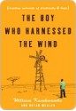 The Boy Who Harnessed the Wind: Creating Currents of Electricity and Hope - William Kamkwamba, Bryan Mealer