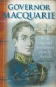 Governor Macquarie: His Life, Times, and Revolutionary Vision for Australia - Derek Parker