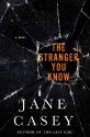 The Stranger You Know (Maeve Kerrigan Novels) - Jane Casey