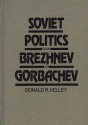 Soviet Politics from Brezhnev to Gorbachev - Donald R. Kelley