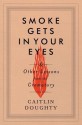 Smoke Gets in Your Eyes: And Other Lessons from the Crematory - Caitlin Doughty