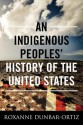 An Indigenous Peoples' History of the United States - Roxanne Dunbar-Ortiz