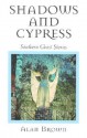 Shadows and Cypress: Southern Ghost Stories - Alan Brown