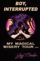 Boy Interrupted: My Magical Misery Tour: My Magical Misery Tour - Jeff Baker, Darcy Lloyd Baker