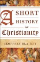 A Short History of Christianity - Geoffrey Blainey