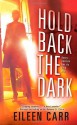 Hold Back the Dark - Eileen Carr