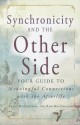 Synchronicity and the Other Side: Your Guide to Meaningful Connections with the Afterlife - Trish MacGregor