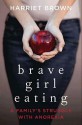 Brave Girl Eating: A Family's Struggle with Anorexia - Harriet Brown