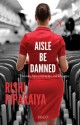 Aisle Be Damned - Rishi Piparaiya