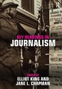 Key Readings in Journalism - Elliot King, Jane Chapman