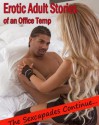 Erotic Adult Stories Of An Office Temp - The Sexcapades continues..... - Jordan Taylor