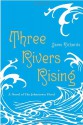 Three Rivers Rising - Jame Richards