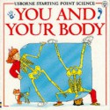 You And Your Body: What's Inside You?/Why Do People Eat?/What Makes You Ill?/Where Do Babies Come From?/Why Are People Different? (Usborne Starting) - Susan Meredith, Kate Needham, Mike Unwin