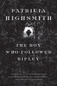 The Boy Who Followed Ripley - Patricia Highsmith