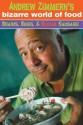 Andrew Zimmern's Bizarre World of Food: Brains, Bugs, & Blood Sausage - Andrew Zimmern