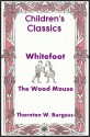 Whitefoot the Wood Mouse - Thornton W. Burgess