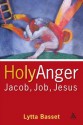 Holy Anger: Jacob, Job, Jesus - Lytta Basset