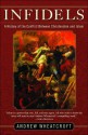 Infidels: A History of the Conflict Between Christendom and Islam - Andrew Wheatcroft