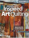 Journey to Inspired Art Quilting: More Intuitive Color & Design - Jean Wells