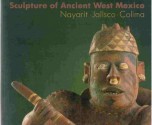 Sculpture of Ancient West Mexico: Nayarit•Jalisco•Colima/a Catalogue of the Proctor Stafford Collection at the Los Angeles County Museum of Art - Michael Kan, H.B. Nicholson, Clement Meighan