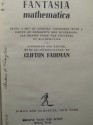 Fantasia Mathematica: Being a Set of Stories, Together With a Group of Oddments and Diversions, All Drawn from the Universe of Mathematics - Clifton Fadiman