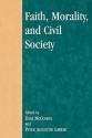 Faith, Morality, and Civil Society - Peter Augustine Lawler, Dale McConkey, David Oki Ahearn