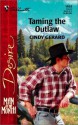 Taming The Outlaw (Silhouette Desire, #1465) (Man Of The Month) - Cindy Gerard