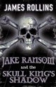 Jake Ransom and the Skull King's Shadow - James Rollins