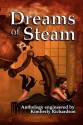 Dreams of Steam - Kimberly Richardson, Rachel Pixie, Sara M. Harvey, Nick Valentino, Allan Gilbreath, Dwayne DeBardelaben, H. David Blalock, Jeff Harris, Kirk Hardesty, Jared Millet, Stephanie Osborn, M. Keaton, Angelia Sparrow, Sidney M. Reese, Dale Carothers, Missa Dixon, Stephen Zimmer