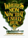 Where's Mom Now That I Need Her: Surviving Away From Home - Kathryn J. Frandsen