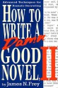 How to Write a Damn Good Novel, II: Advanced Techniques For Dramatic Storytelling - James N. Frey